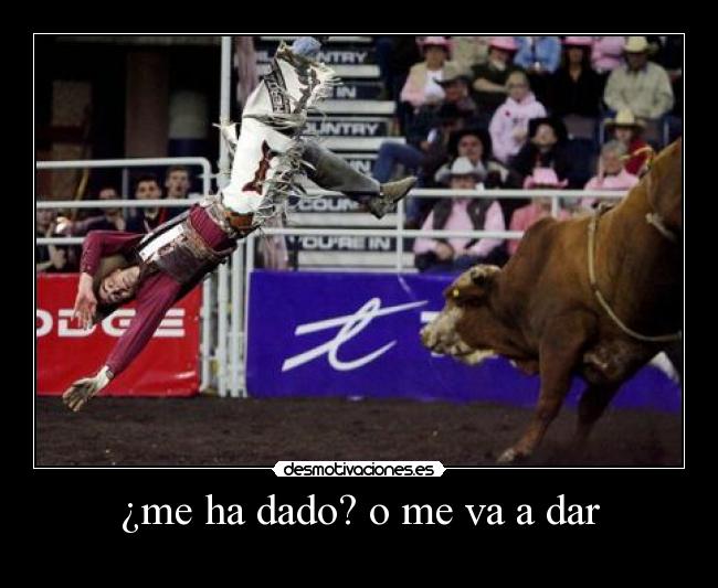 ¿me ha dado? o me va a dar - 