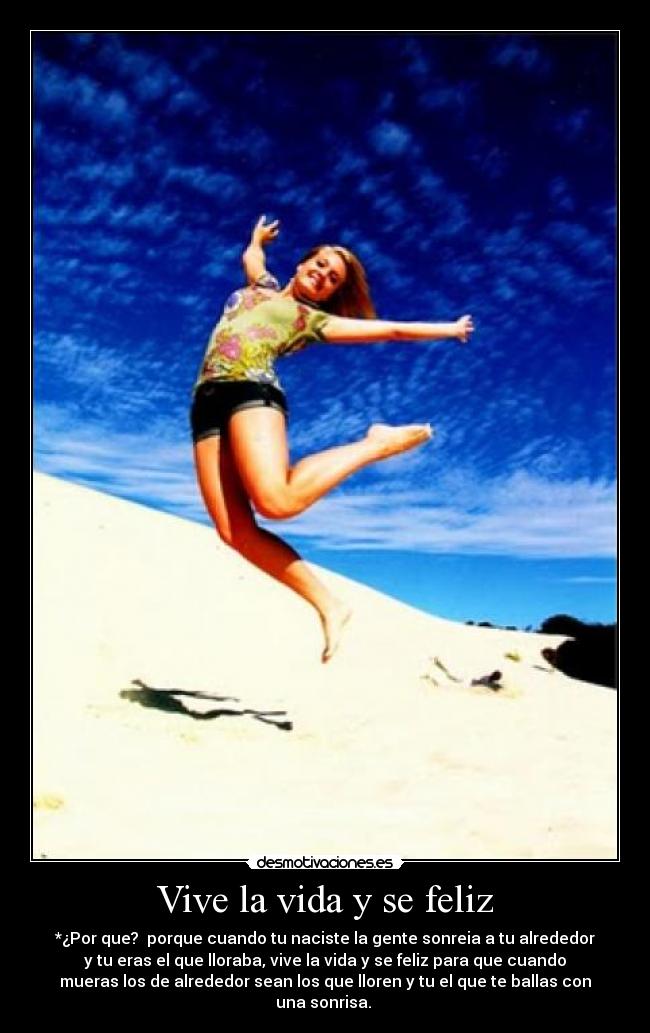 Vive la vida y se feliz Desmotivaciones Vive la vida y se feliz Desmotivaciones