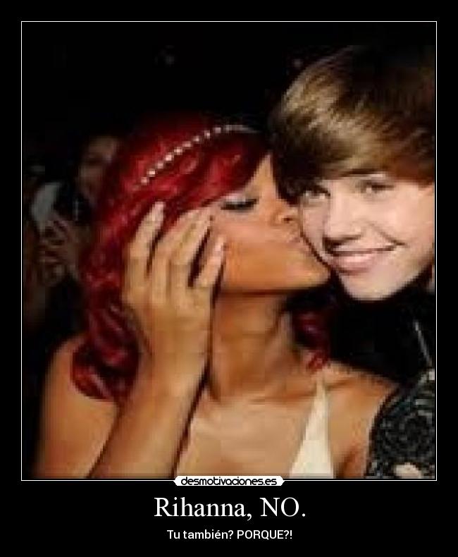 Rihanna, NO. - Tu también? PORQUE?!
