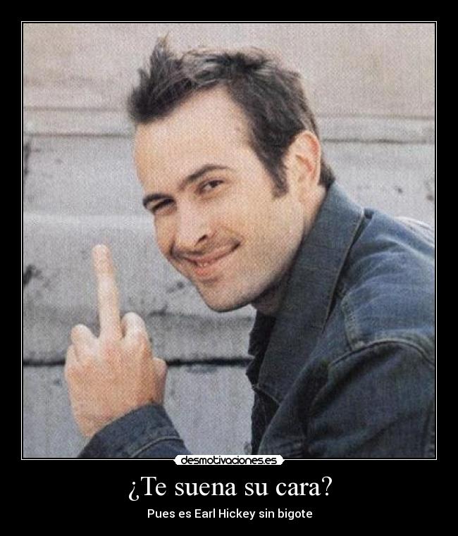 ¿Te suena su cara? - Pues es Earl Hickey sin bigote