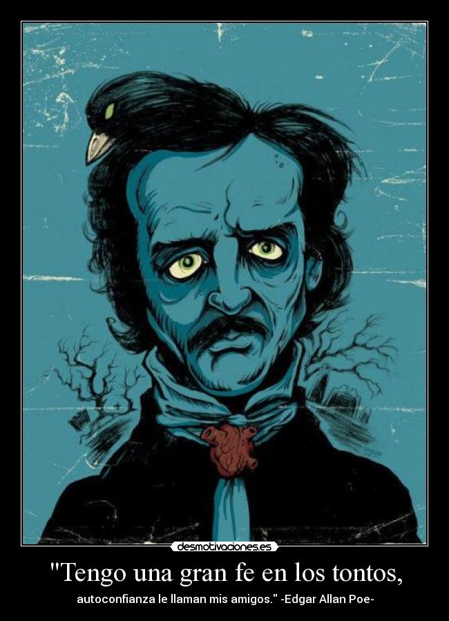 Tengo una gran fe en los tontos, -