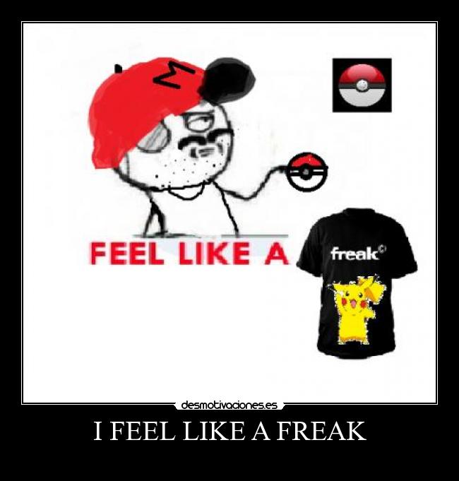 I FEEL LIKE A FREAK - 