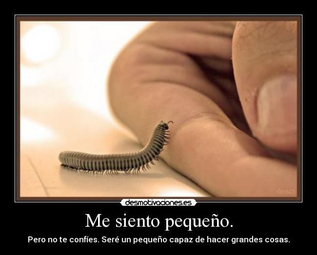 Me siento pequeño. - 