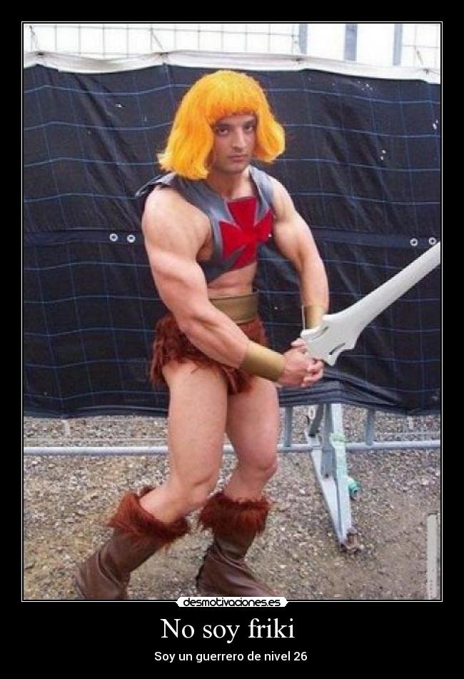 No soy friki - Soy un guerrero de nivel 26