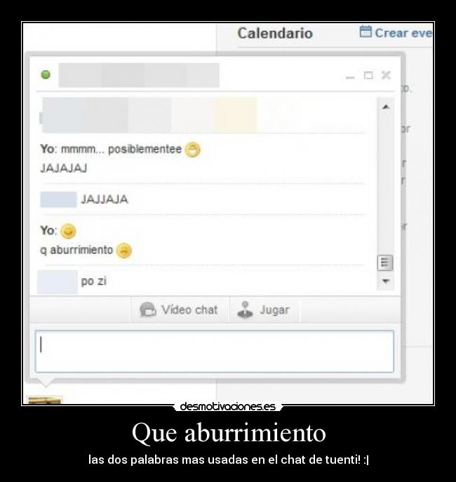 Que aburrimiento - las dos palabras mas usadas en el chat de tuenti! :|