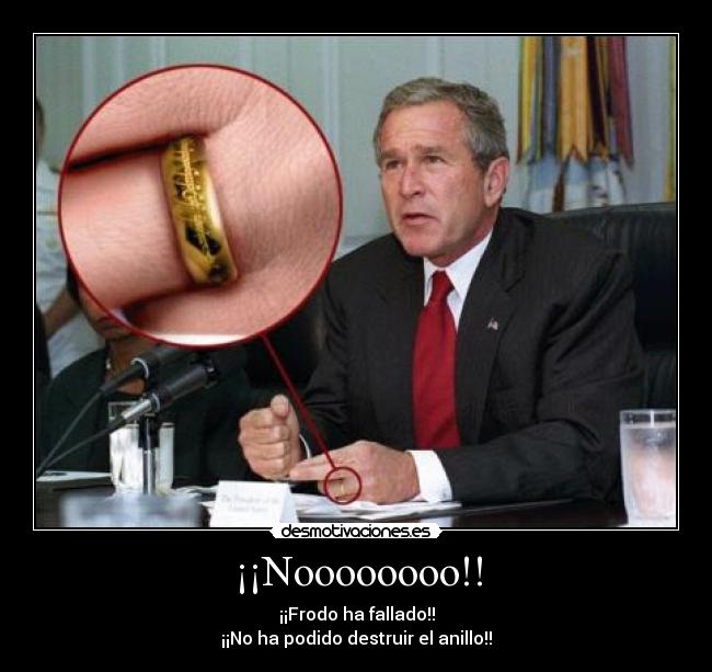 ¡¡Noooooooo!! - ¡¡Frodo ha fallado!!
¡¡No ha podido destruir el anillo!!