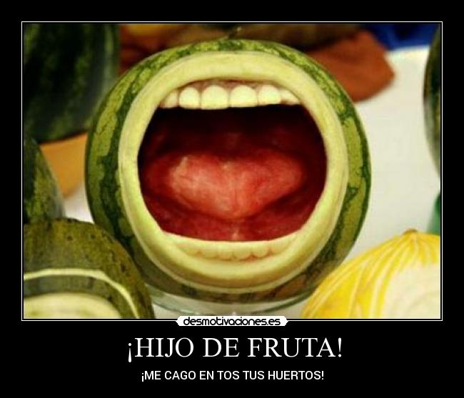 ¡HIJO DE FRUTA! - 