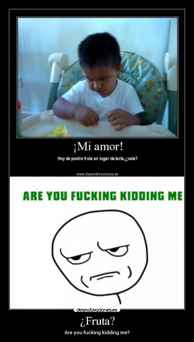 ¿Fruta? - Are you fucking kidding me?