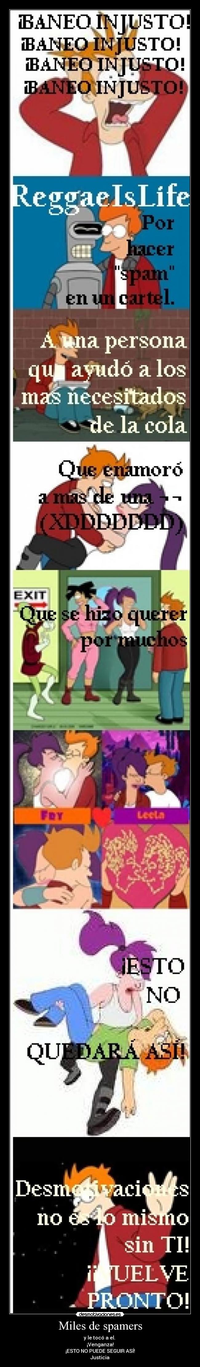 Miles de spamers - y le tocó a el.
¡Venganza!
¡ESTO NO PUEDE SEGUIR ASÍ!
Justicia