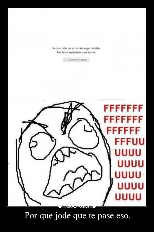 Por que jode que te pase eso. -