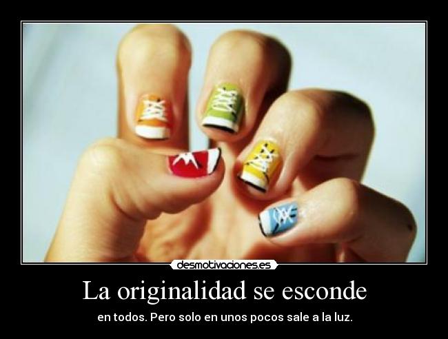 La originalidad se esconde - en todos. Pero solo en unos pocos sale a la luz.