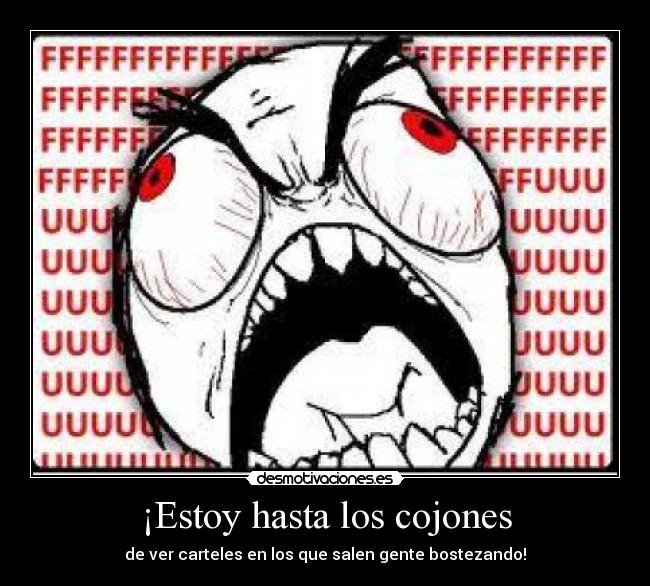 ¡Estoy hasta los cojones - de ver carteles en los que salen gente bostezando!