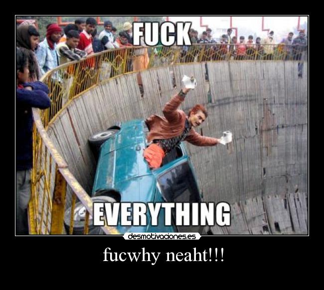 carteles fucwhy neaht desmotivaciones