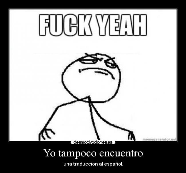 Yo tampoco encuentro - una traduccion al español.