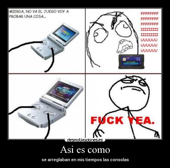 Asi es como - se arreglaban en mis tiempos las consolas