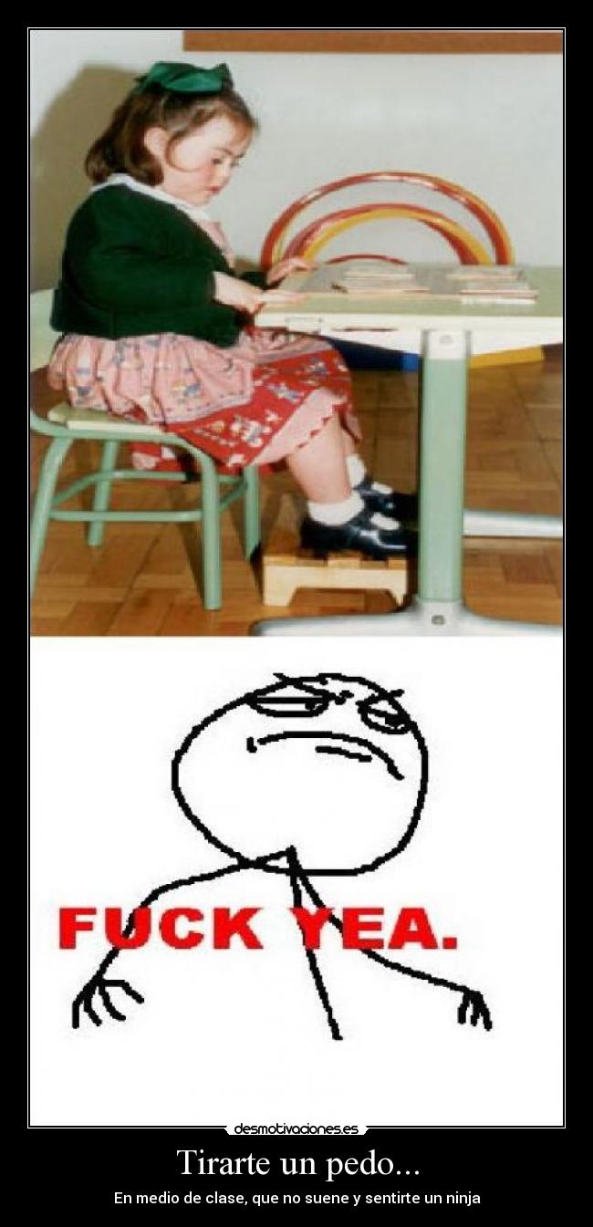 Tirarte un pedo... - En medio de clase, que no suene y sentirte un ninja