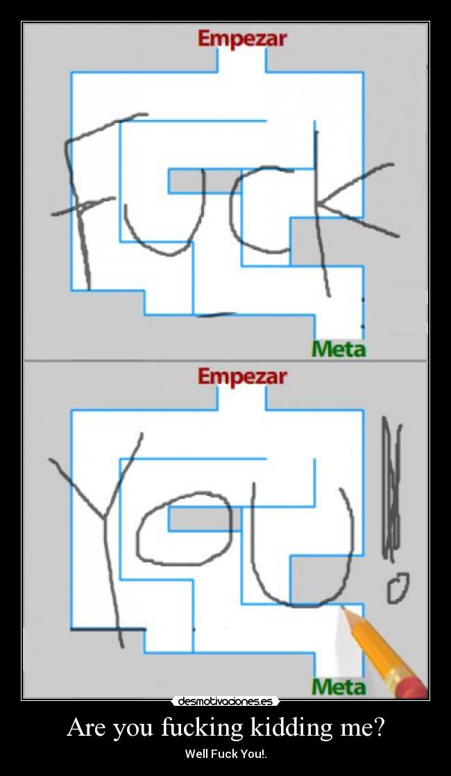Are you fucking kidding me? - Well Fuck You!.