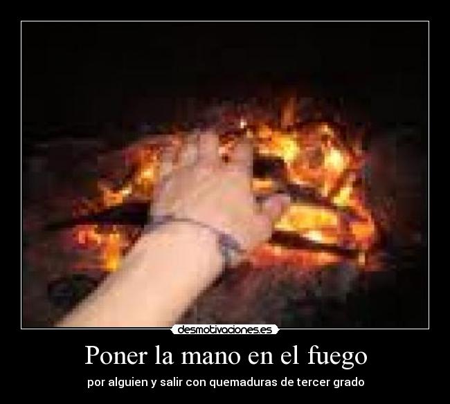 Poner la mano en el fuego - 