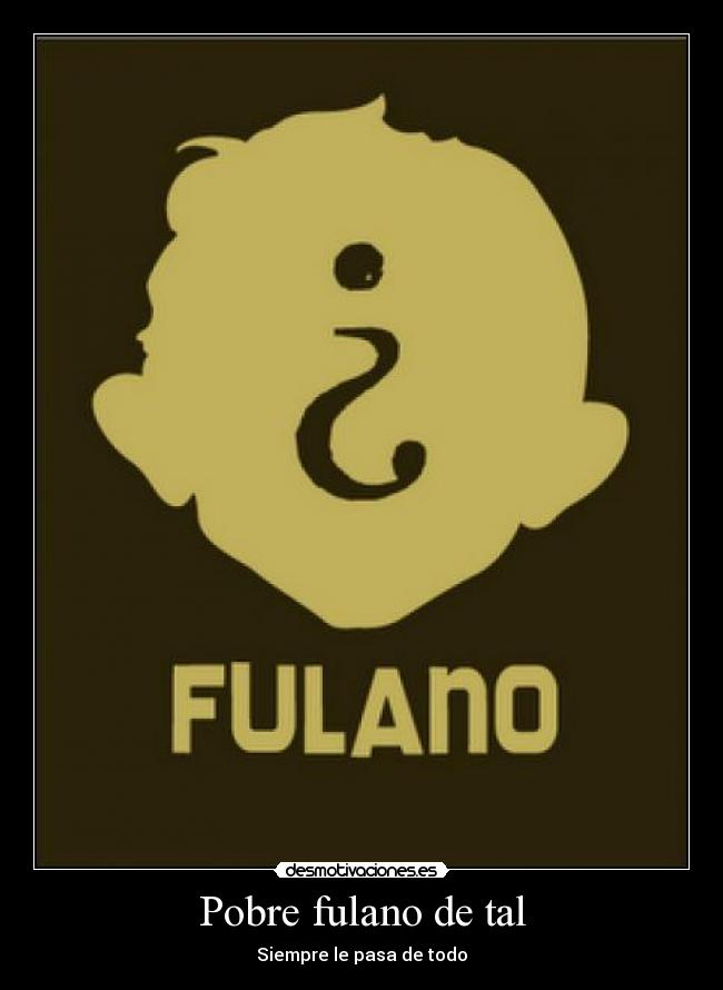 Pobre fulano de tal -