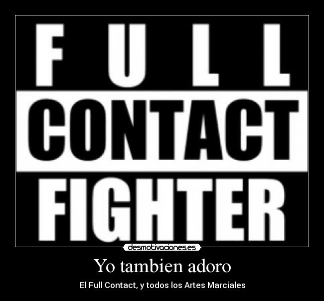 Yo tambien adoro - El Full Contact, y todos los Artes Marciales