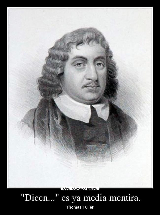 Dicen... es ya media mentira. - Thomas Fuller
