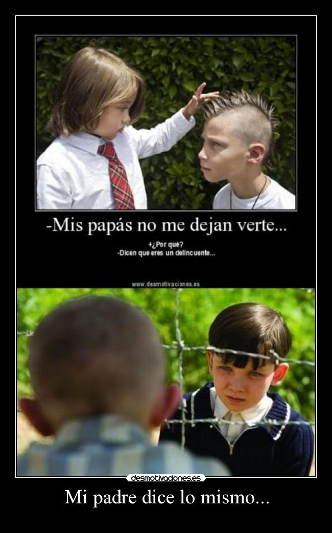 Mi padre dice lo mismo... -