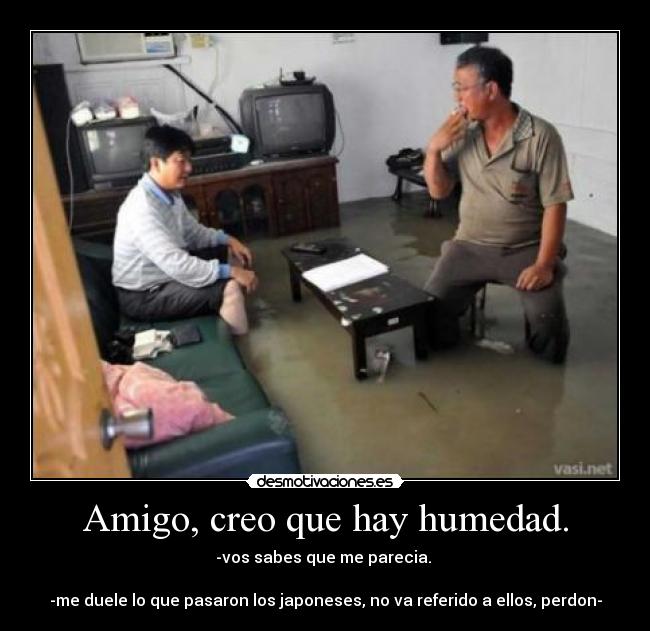 Amigo, creo que hay humedad. -