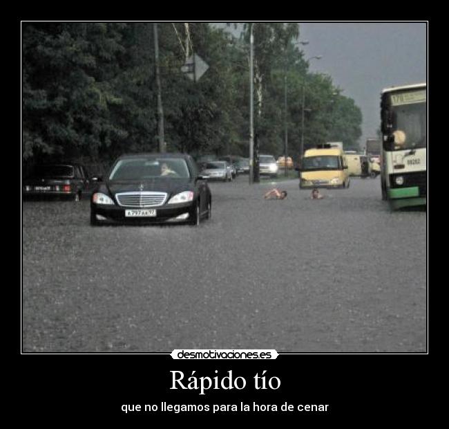 Rápido tío - que no llegamos para la hora de cenar