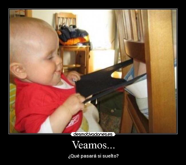 Veamos... - ¿Qué pasará si suelto?