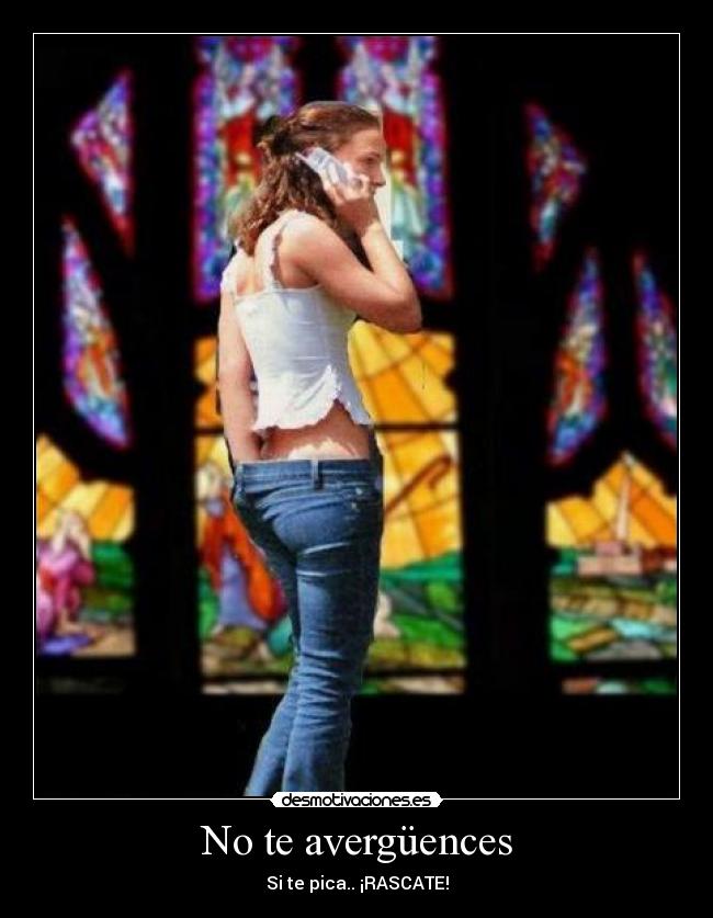 No te avergüences - Si te pica.. ¡RASCATE!