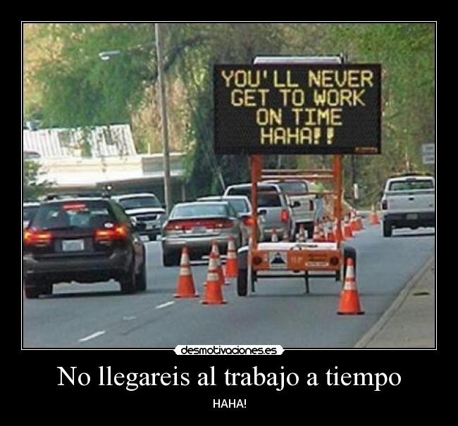 No llegareis al trabajo a tiempo -