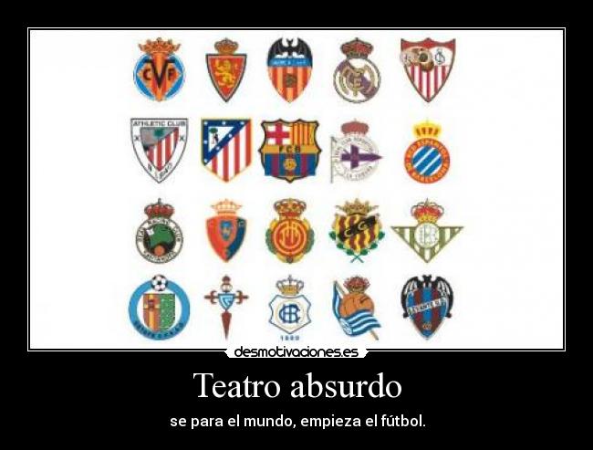 Teatro absurdo - se para el mundo, empieza el fútbol.