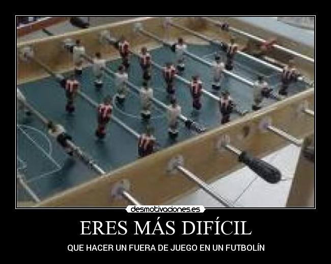 ERES MÁS DIFÍCIL -