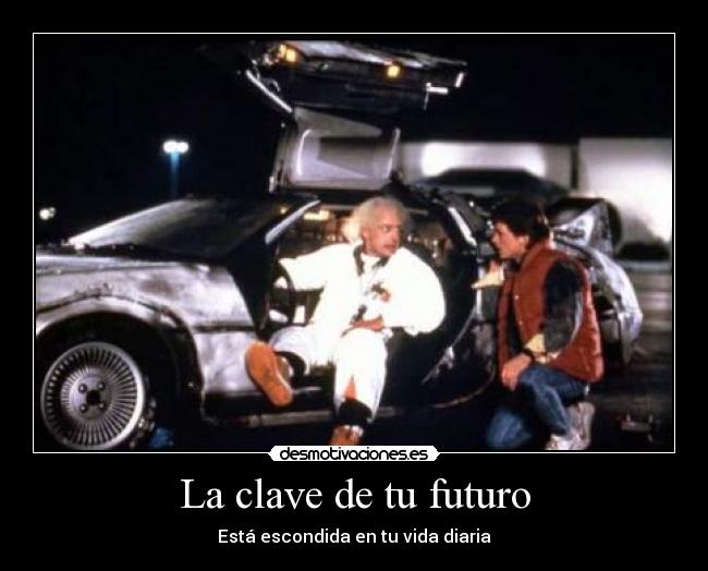 La clave de tu futuro - Está escondida en tu vida diaria