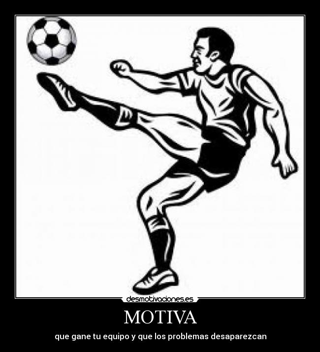 MOTIVA - que gane tu equipo y que los problemas desaparezcan