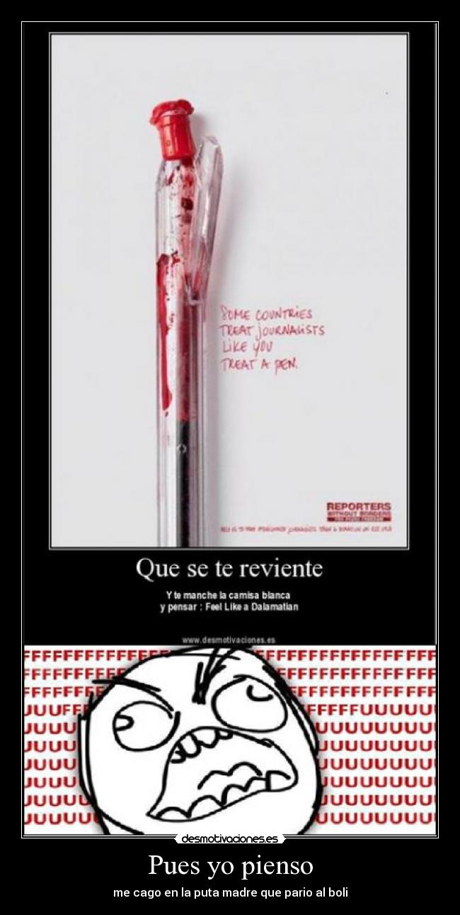 Pues yo pienso - me cago en la puta madre que pario al boli