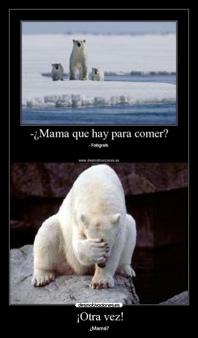 ¡Otra vez! - ¿Mamá?