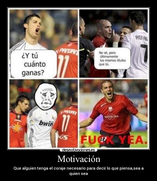 Motivación - Que alguien tenga el coraje necesario para decir lo que piensa,sea a quien sea