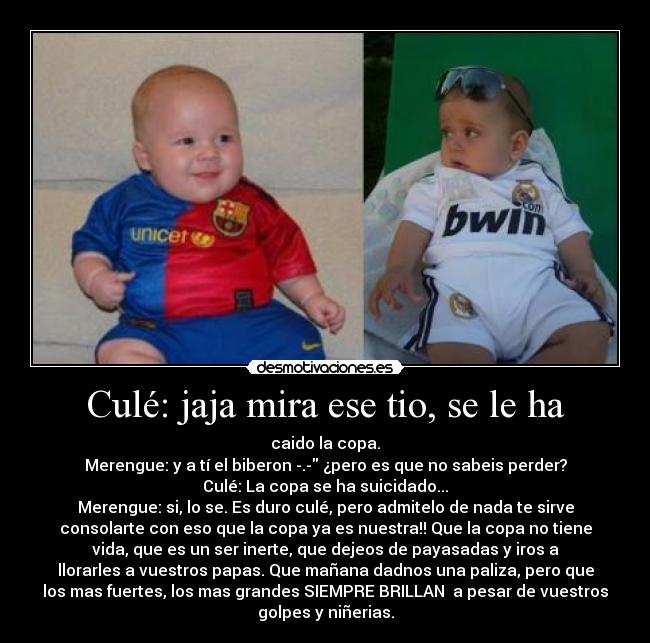 Culé: jaja mira ese tio, se le ha -