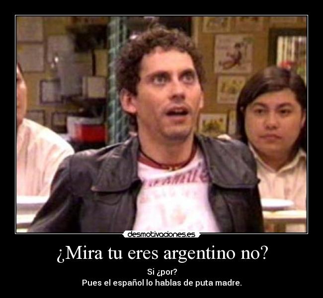 ¿Mira tu eres argentino no? -