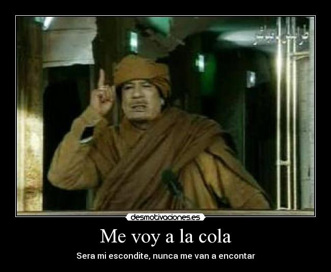 Me voy a la cola - Sera mi escondite, nunca me van a encontar