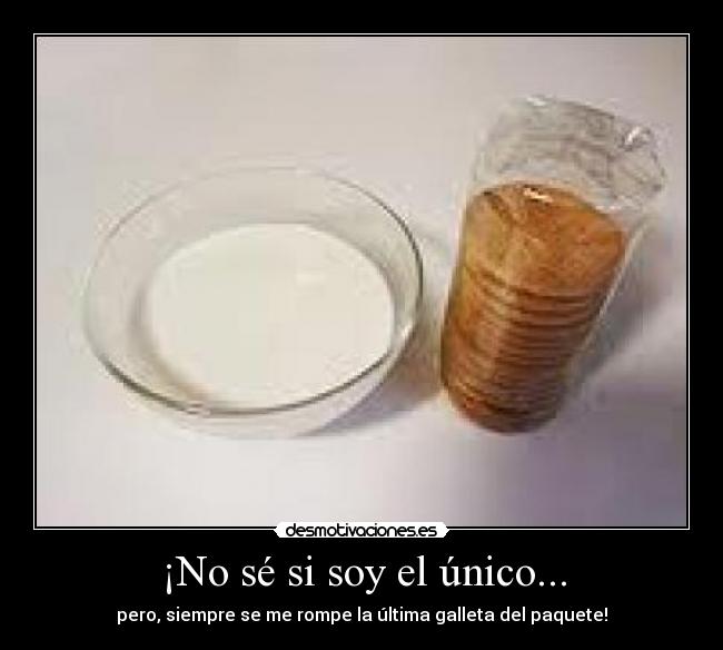 ¡No sé si soy el único... - pero, siempre se me rompe la última galleta del paquete!