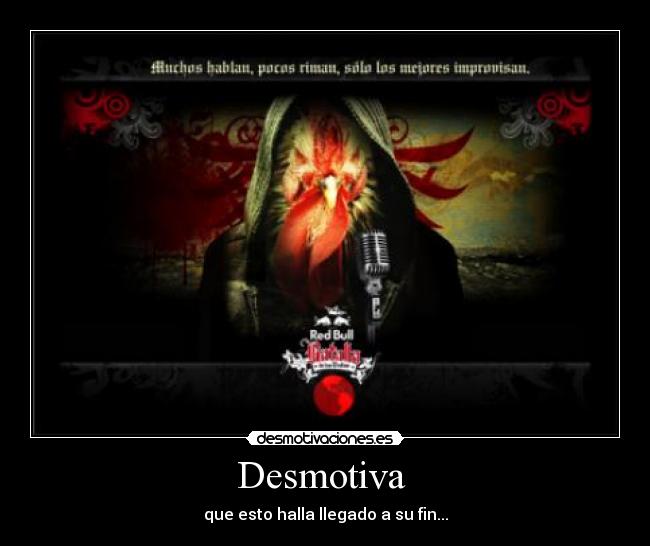 Desmotiva - que esto halla llegado a su fin...