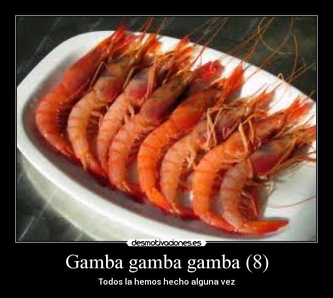 Gamba gamba gamba (8) - Todos la hemos hecho alguna vez