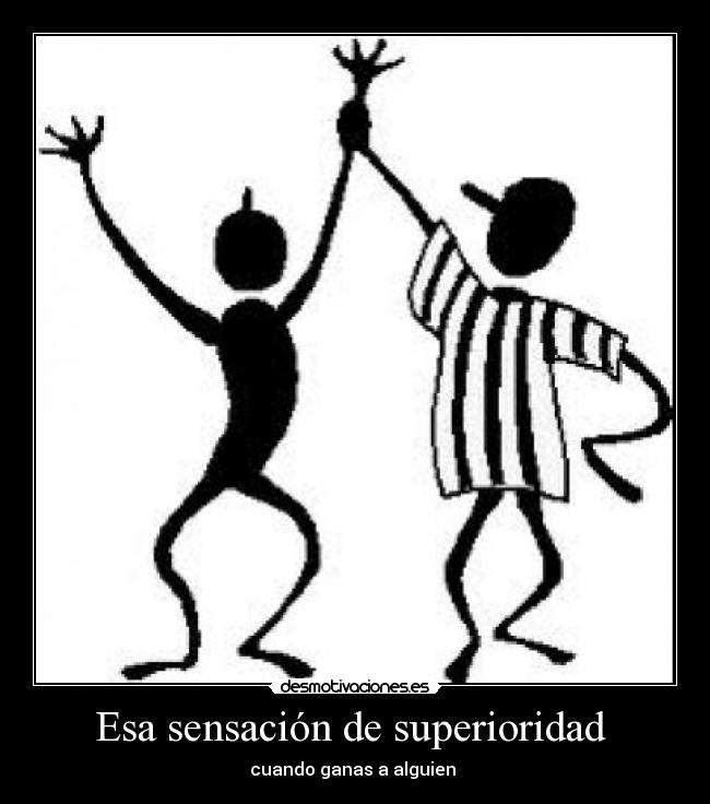 Esa sensación de superioridad  - 