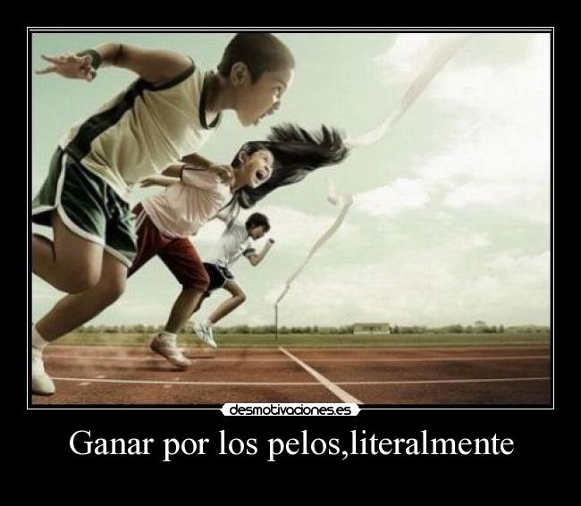 Ganar por los pelos,literalmente -