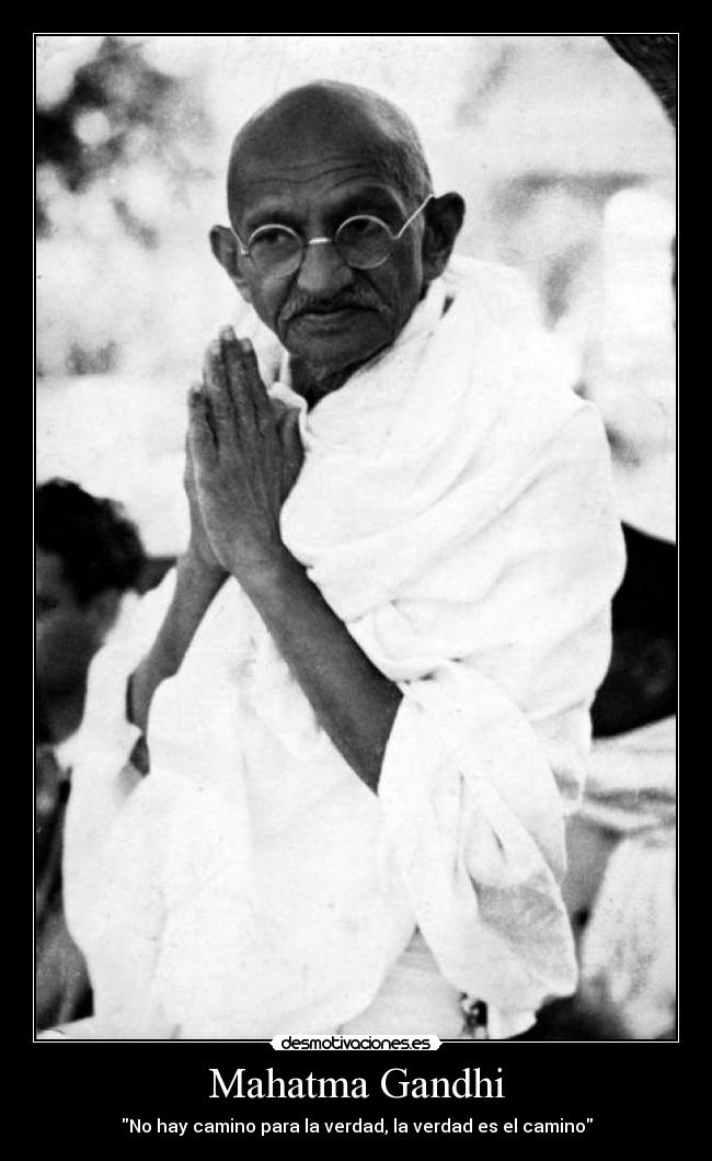 Mahatma Gandhi - No hay camino para la verdad, la verdad es el camino