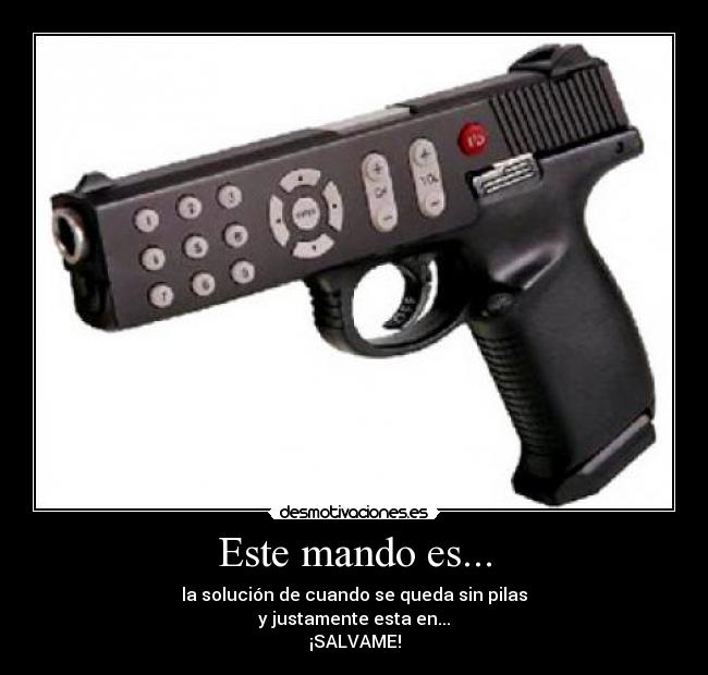 Este mando es... - la solución de cuando se queda sin pilas
y justamente esta en...
¡SALVAME!