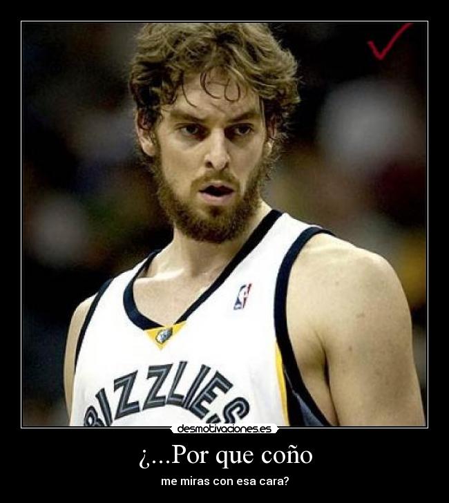 ¿...Por que coño - me miras con esa cara?