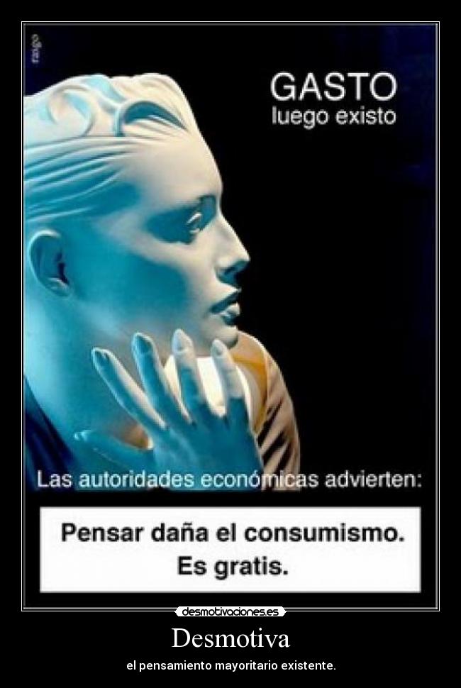 Desmotiva - el pensamiento mayoritario existente.